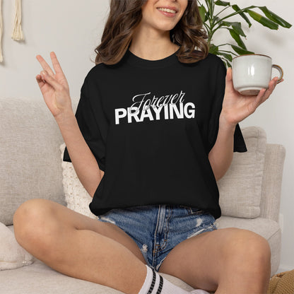 Forever Praying Tee — Inspirational Christian Faith T-Shirt