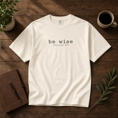 Be Wise T-Shirt — Minimalist Christian Tee (Proverbs 9:10)