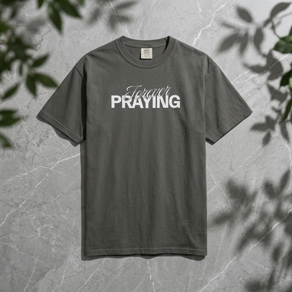 Forever Praying Tee — Inspirational Christian Faith T-Shirt