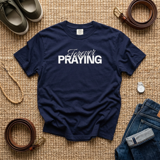 Forever Praying Tee — Inspirational Christian Faith T-Shirt