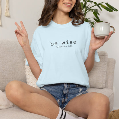 Be Wise T-Shirt — Minimalist Christian Tee (Proverbs 9:10)